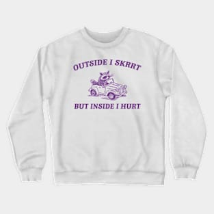 Outside I Skrrt Inside I Hurt, Raccoon T Shirt, Weird T Shirt, Meme T Shirt, Trash Panda T Shirt, Unisex Crewneck Sweatshirt